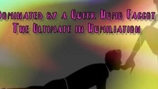'Dominated by a Queer Homo Faggot The Ultimate in Domination'